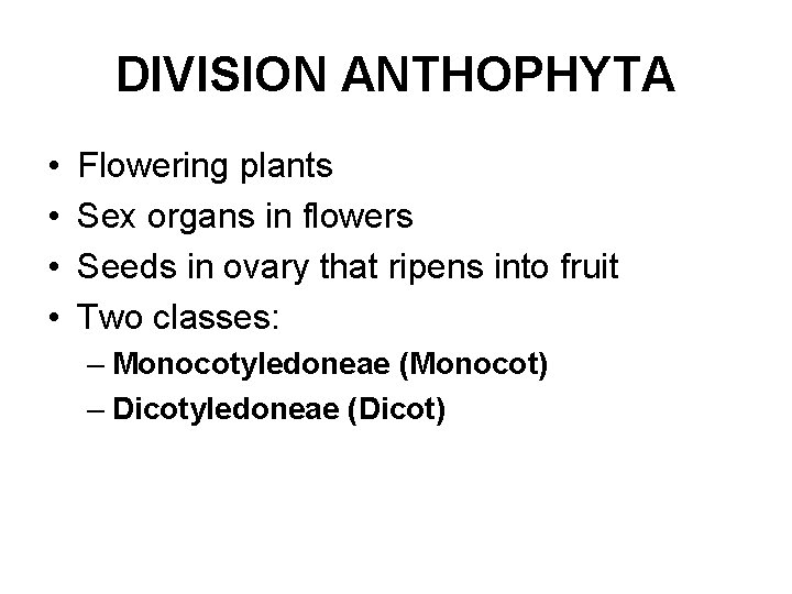 DIVISION ANTHOPHYTA • • Flowering plants Sex organs in flowers Seeds in ovary that