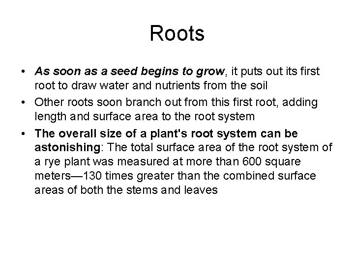 Roots • As soon as a seed begins to grow, it puts out its