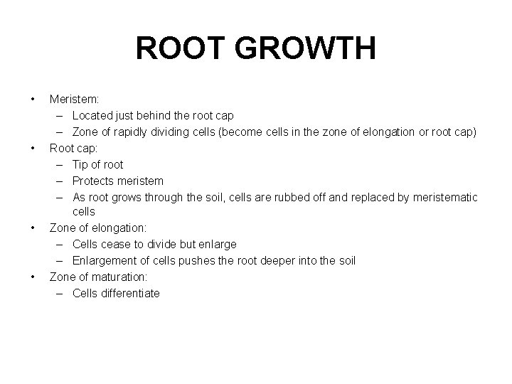 ROOT GROWTH • • Meristem: – Located just behind the root cap – Zone