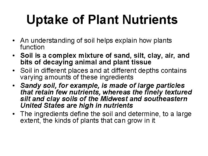 Uptake of Plant Nutrients • An understanding of soil helps explain how plants function