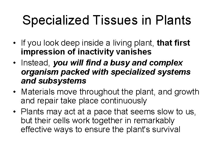 Specialized Tissues in Plants • If you look deep inside a living plant, that