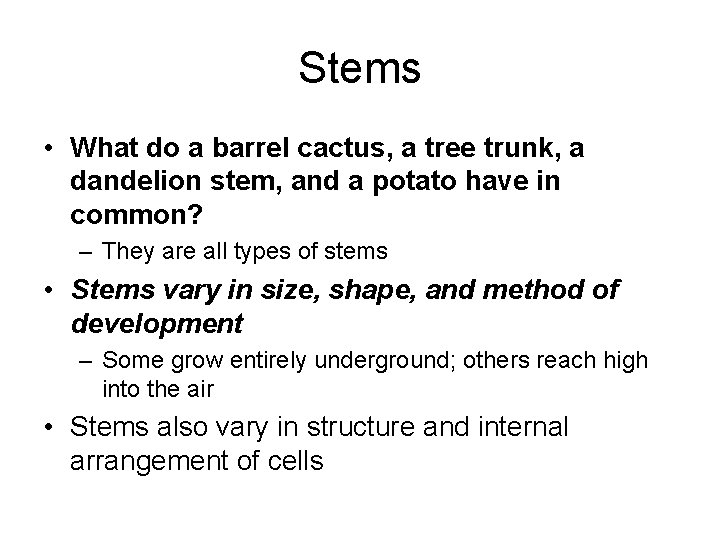 Stems • What do a barrel cactus, a tree trunk, a dandelion stem, and
