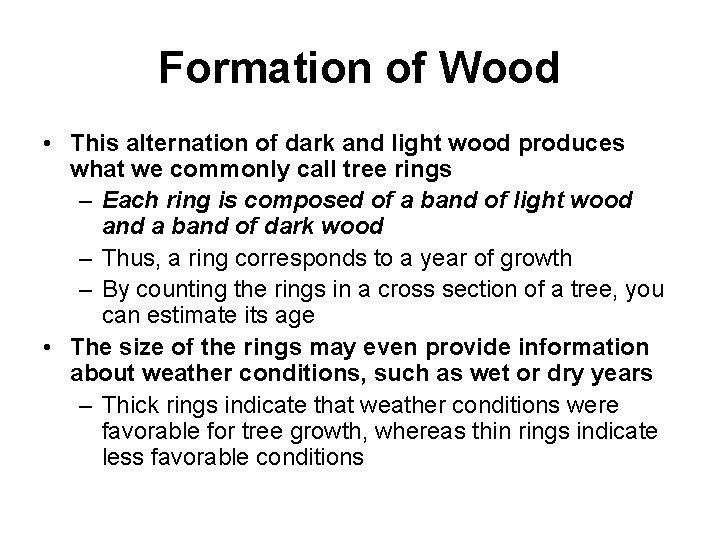 Formation of Wood • This alternation of dark and light wood produces what we