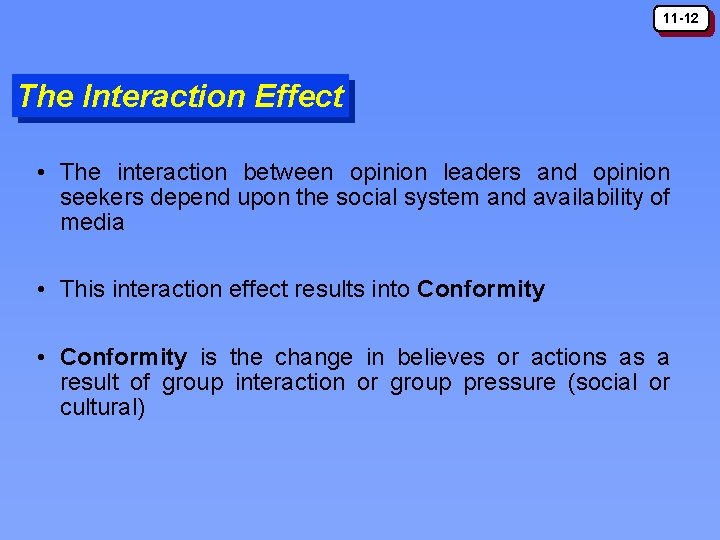 11 -12 The Interaction Effect • The interaction between opinion leaders and opinion seekers