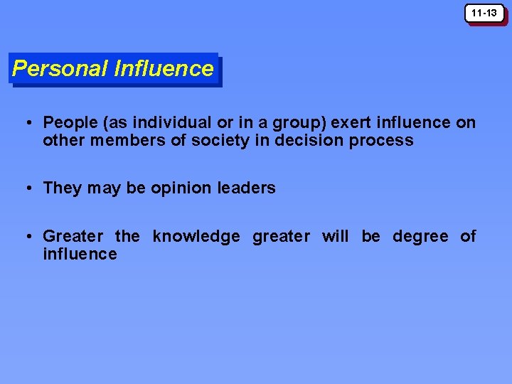 11 -13 Personal Influence • People (as individual or in a group) exert influence 11 -13 Personal Influence • People (as individual or in a group) exert influence