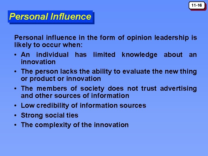 11 -16 Personal Influence Personal influence in the form of opinion leadership is likely