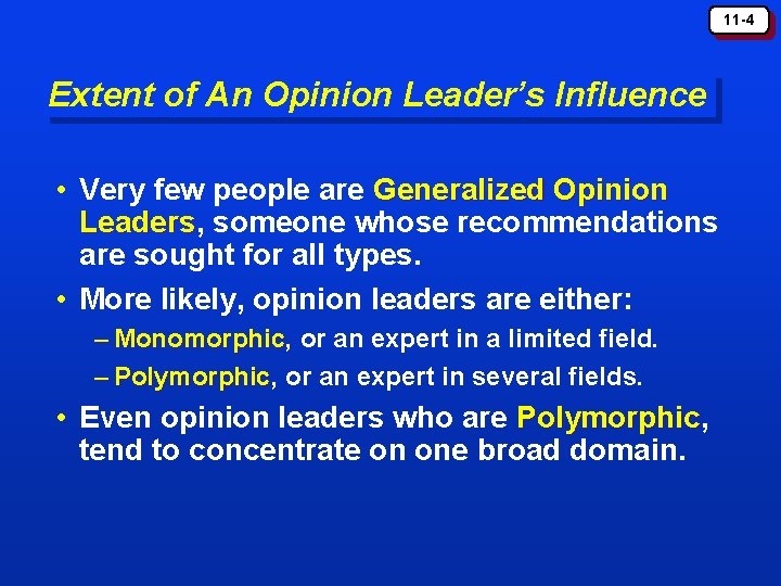 11 -4 Extent of An Opinion Leader’s Influence • Very few people are Generalized