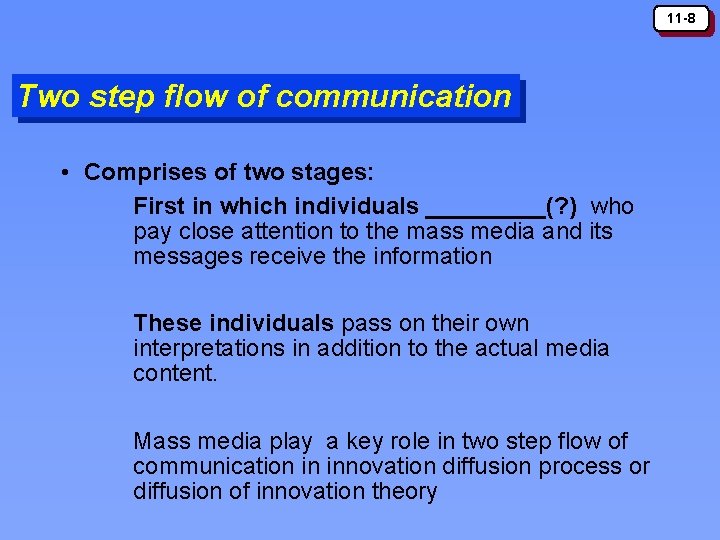 11 -8 Two step flow of communication • Comprises of two stages: First in