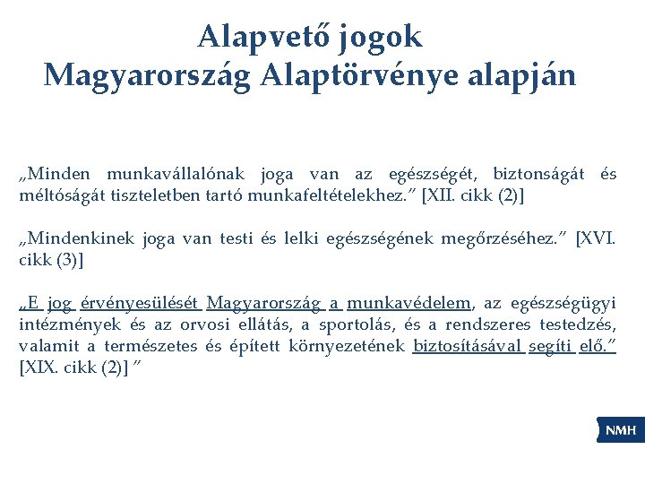 Alapvető jogok Magyarország Alaptörvénye alapján „Minden munkavállalónak joga van az egészségét, biztonságát és méltóságát