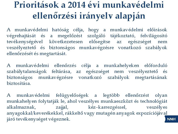 Prioritások a 2014 évi munkavédelmi ellenőrzési irányelv alapján A munkavédelmi hatóság célja, hogy a