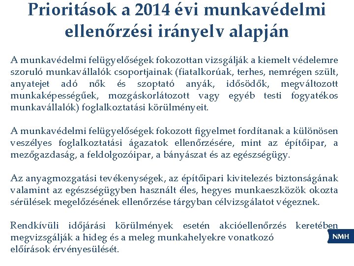 Prioritások a 2014 évi munkavédelmi ellenőrzési irányelv alapján A munkavédelmi felügyelőségek fokozottan vizsgálják a