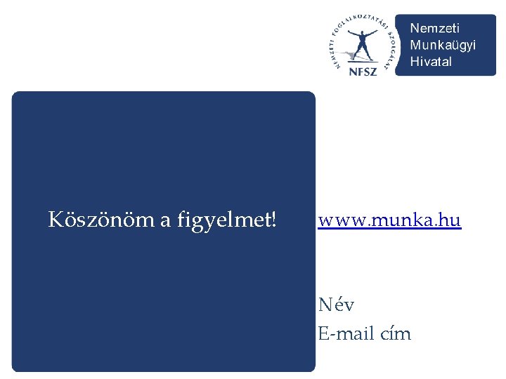 Köszönöm a figyelmet! www. munka. hu Név E-mail cím 