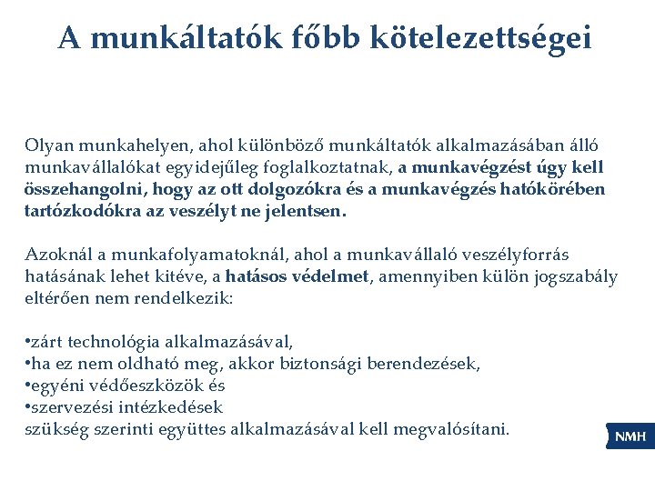 A munkáltatók főbb kötelezettségei Olyan munkahelyen, ahol különböző munkáltatók alkalmazásában álló munkavállalókat egyidejűleg foglalkoztatnak,