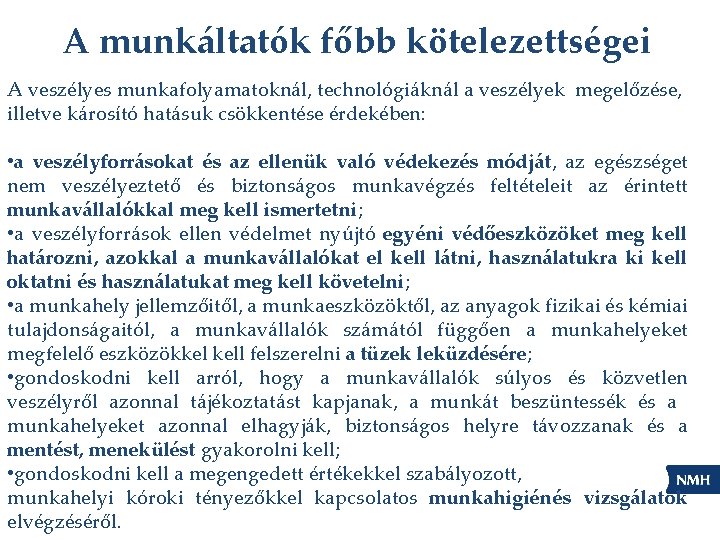 A munkáltatók főbb kötelezettségei A veszélyes munkafolyamatoknál, technológiáknál a veszélyek megelőzése, illetve károsító hatásuk