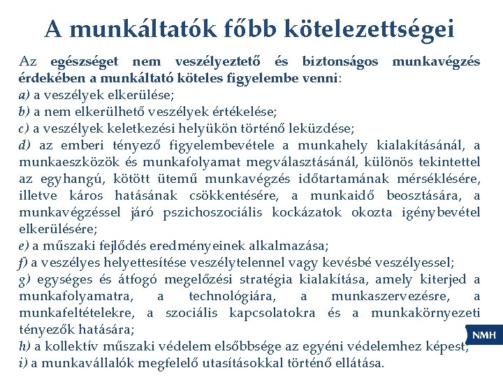 A munkáltatók főbb kötelezettségei Az egészséget nem veszélyeztető és biztonságos munkavégzés érdekében a munkáltató