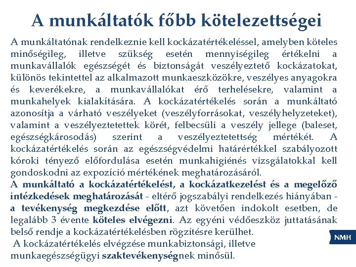 A munkáltatók főbb kötelezettségei A munkáltatónak rendelkeznie kell kockázatértékeléssel, amelyben köteles minőségileg, illetve szükség