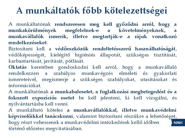 A munkáltatók főbb kötelezettségei A munkáltatónak rendszeresen meg kell győződni arról, hogy a munkakörülmények