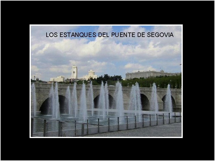 LOS ESTANQUES DEL PUENTE DE SEGOVIA 