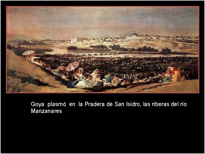 Goya plasmó en la Pradera de San Isidro, las riberas del río Manzanares 
