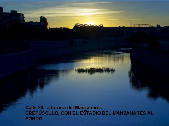 Calle 30, a la vera del Manzanares CREPÚSCULO, CON EL ESTADIO DEL MANZANARES AL