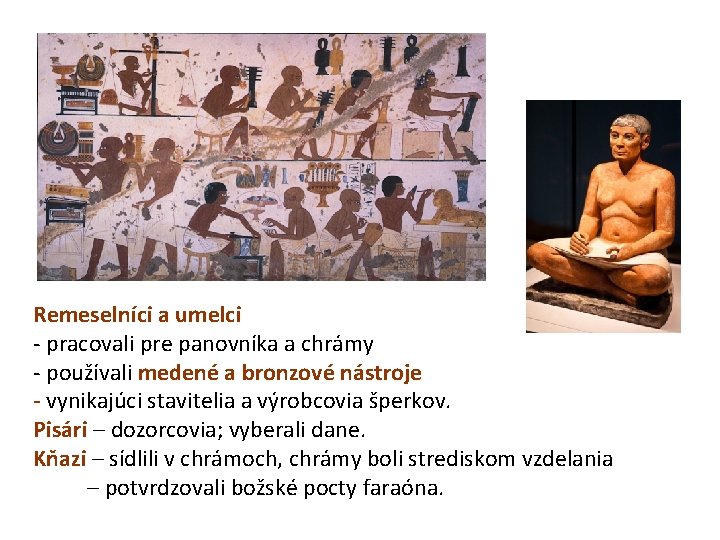 Remeselníci a umelci - pracovali pre panovníka a chrámy - používali medené a bronzové