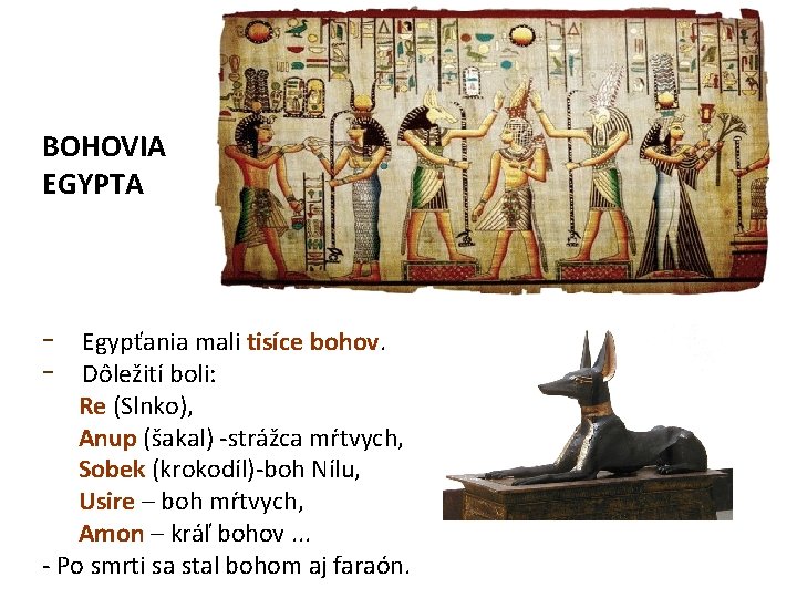 BOHOVIA EGYPTA - Egypťania mali tisíce bohov. Dôležití boli: Re (Slnko), Anup (šakal) -strážca