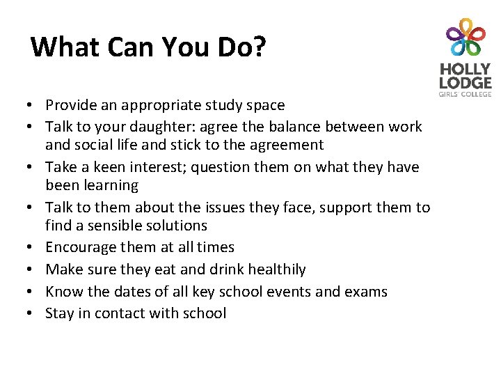 What Can You Do? • Provide an appropriate study space • Talk to your