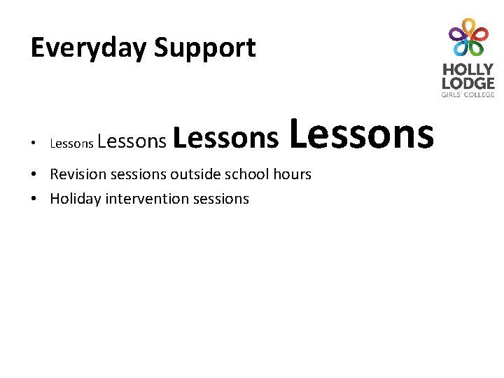Everyday Support • Lessons • Revision sessions outside school hours • Holiday intervention sessions