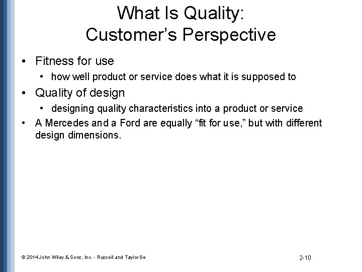 What Is Quality: Customer’s Perspective • Fitness for use • how well product or