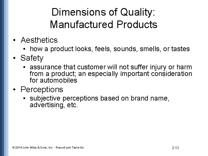 Dimensions of Quality: Manufactured Products • Aesthetics • how a product looks, feels, sounds,