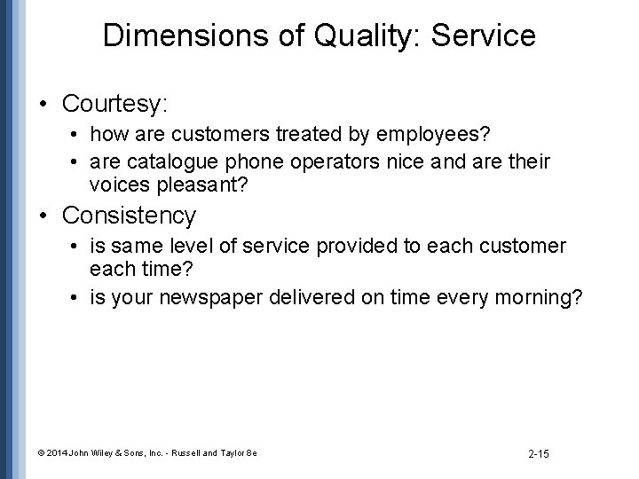 Dimensions of Quality: Service • Courtesy: • how are customers treated by employees? •