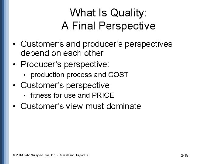 What Is Quality: A Final Perspective • Customer’s and producer’s perspectives depend on each