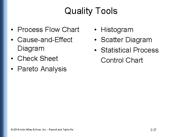 Quality Tools • Process Flow Chart • Cause-and-Effect Diagram • Check Sheet • Pareto