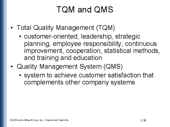 TQM and QMS • Total Quality Management (TQM) • customer-oriented, leadership, strategic planning, employee