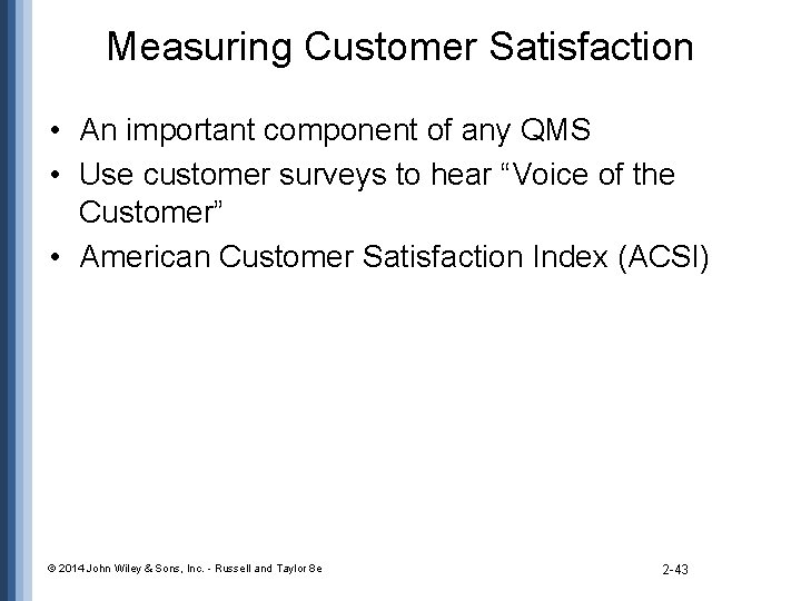 Measuring Customer Satisfaction • An important component of any QMS • Use customer surveys