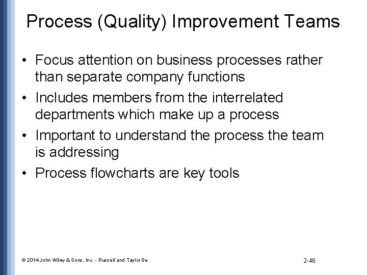 Process (Quality) Improvement Teams • Focus attention on business processes rather than separate company
