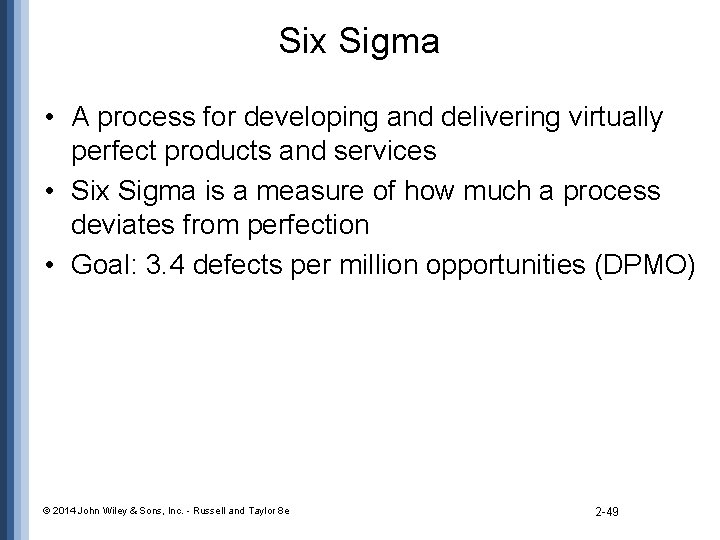 Six Sigma • A process for developing and delivering virtually perfect products and services