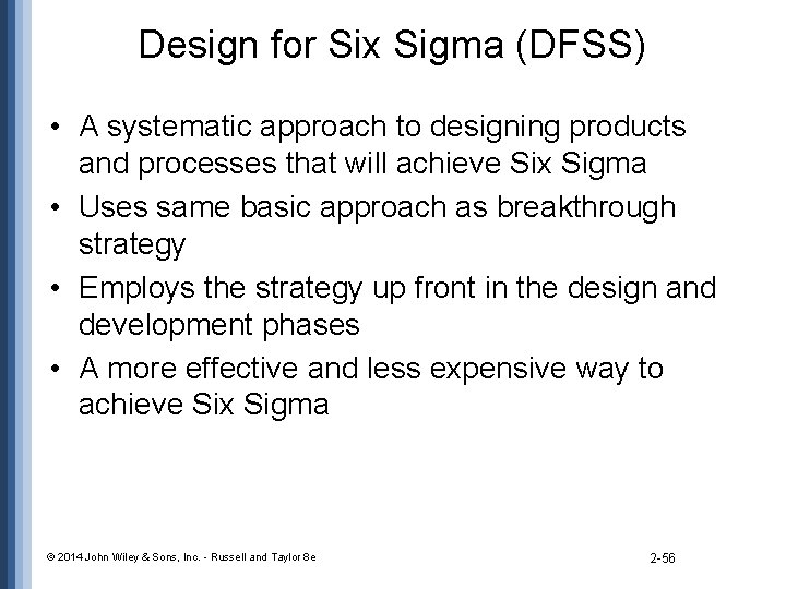 Design for Six Sigma (DFSS) • A systematic approach to designing products and processes