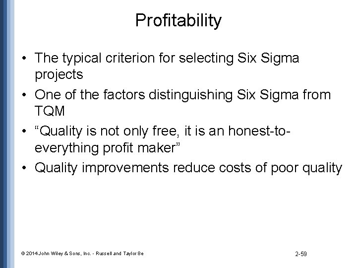 Profitability • The typical criterion for selecting Six Sigma projects • One of the