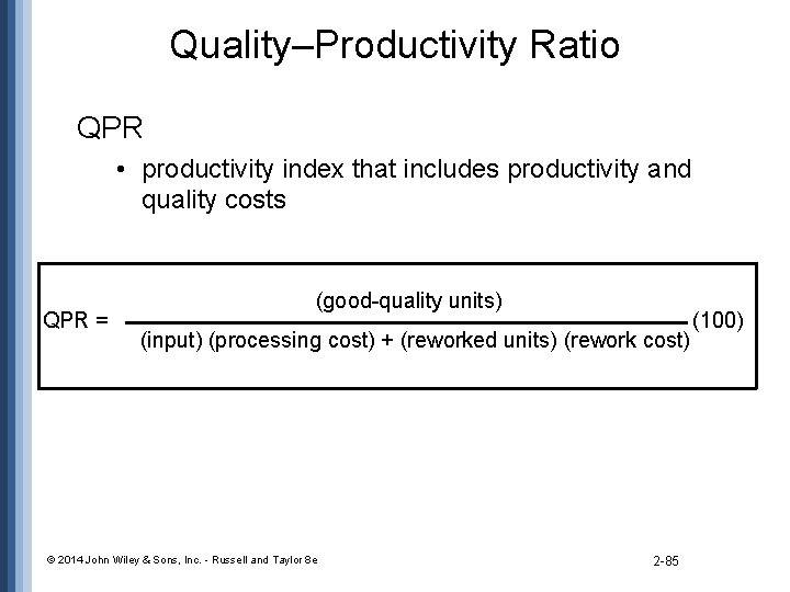 Quality–Productivity Ratio QPR • productivity index that includes productivity and quality costs QPR =