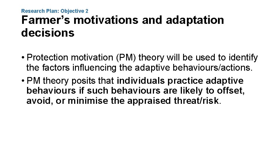 Research Plan: Objective 2 Farmer’s motivations and adaptation decisions • Protection motivation (PM) theory