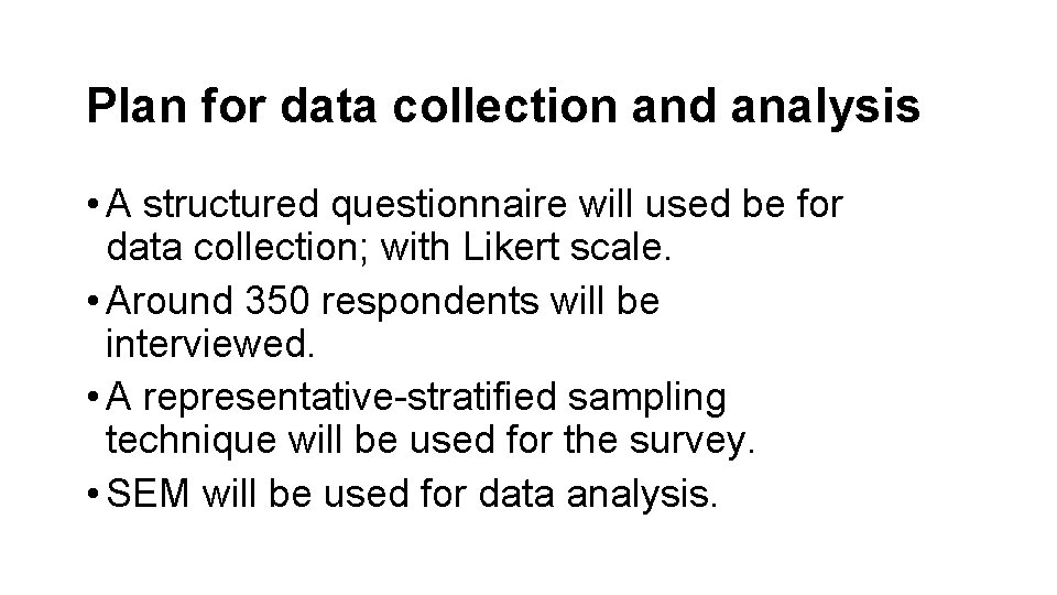 Plan for data collection and analysis • A structured questionnaire will used be for