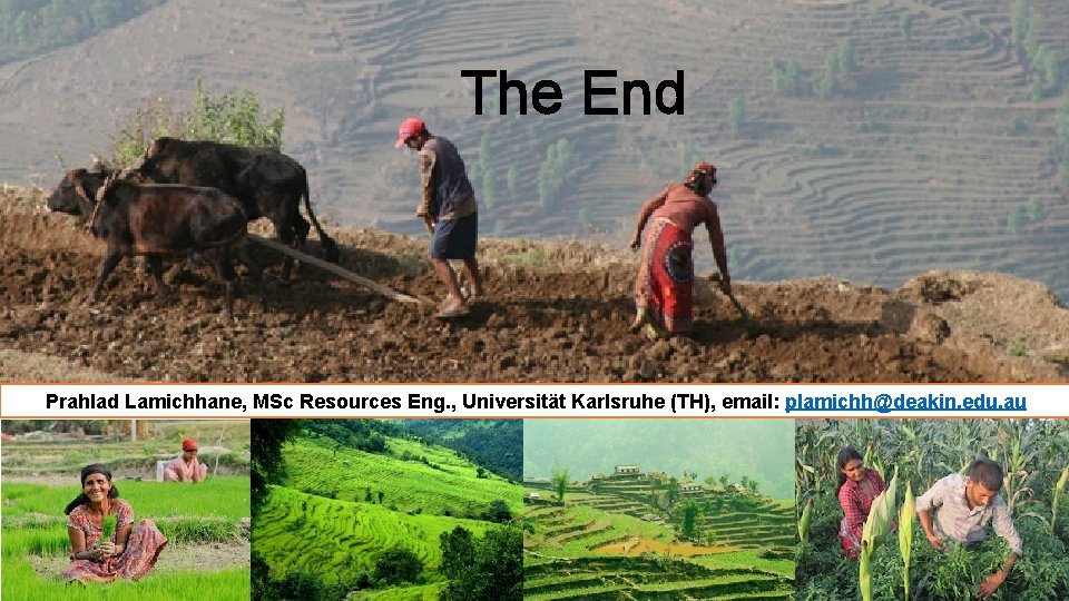 The End Prahlad Lamichhane, MSc Resources Eng. , Universität Karlsruhe (TH), email: plamichh@deakin. edu.