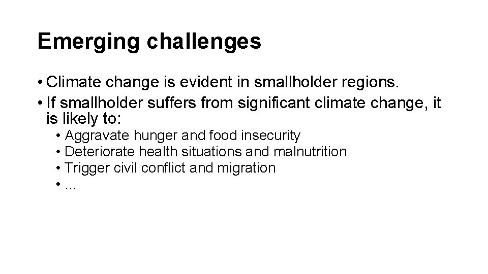 Emerging challenges • Climate change is evident in smallholder regions. • If smallholder suffers