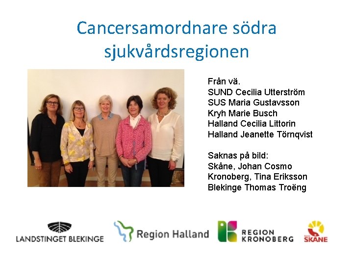 Cancersamordnare södra sjukvårdsregionen Från vä. SUND Cecilia Utterström SUS Maria Gustavsson Kryh Marie Busch