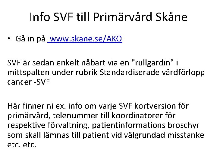 Info SVF till Primärvård Skåne • Gå in på www. skane. se/AKO SVF är