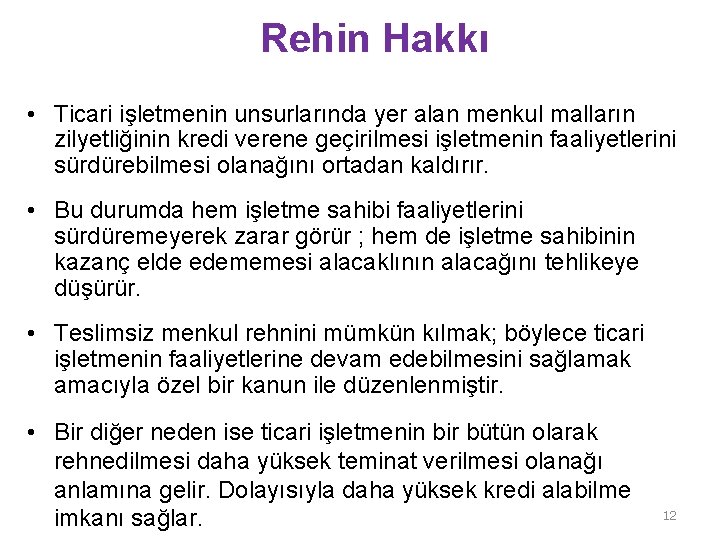 Rehin Hakkı • Ticari işletmenin unsurlarında yer alan menkul malların zilyetliğinin kredi verene geçirilmesi