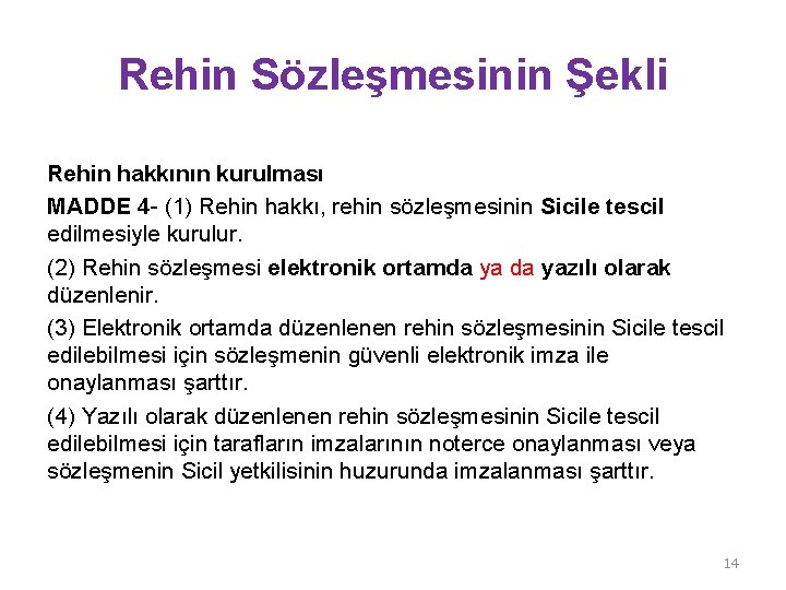 Rehin Sözleşmesinin Şekli Rehin hakkının kurulması MADDE 4 - (1) Rehin hakkı, rehin sözleşmesinin