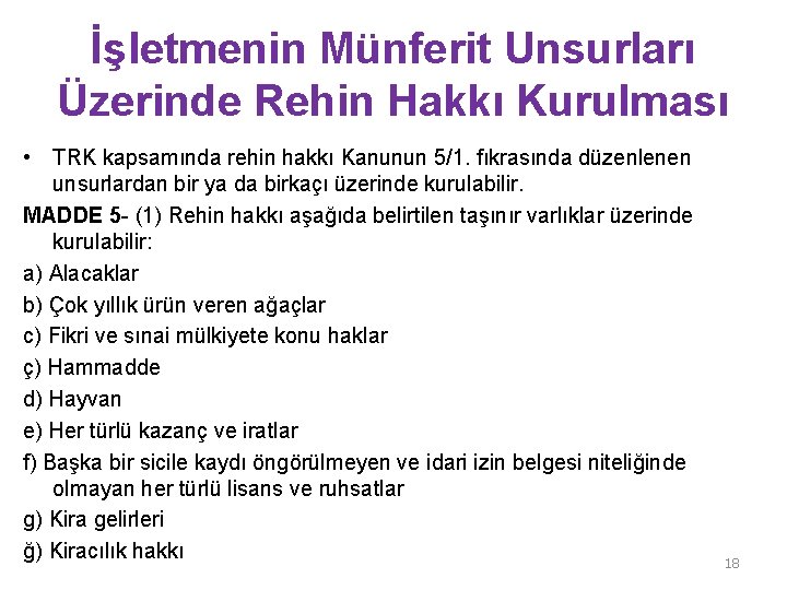 İşletmenin Münferit Unsurları Üzerinde Rehin Hakkı Kurulması • TRK kapsamında rehin hakkı Kanunun 5/1.