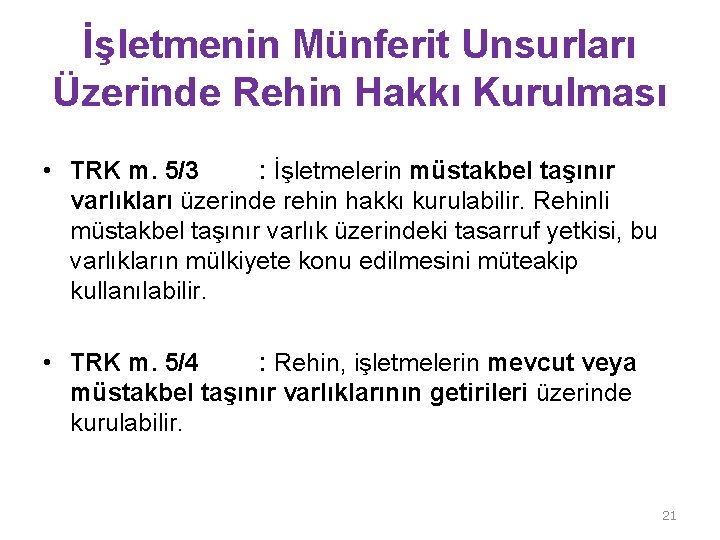 İşletmenin Münferit Unsurları Üzerinde Rehin Hakkı Kurulması • TRK m. 5/3 : İşletmelerin müstakbel